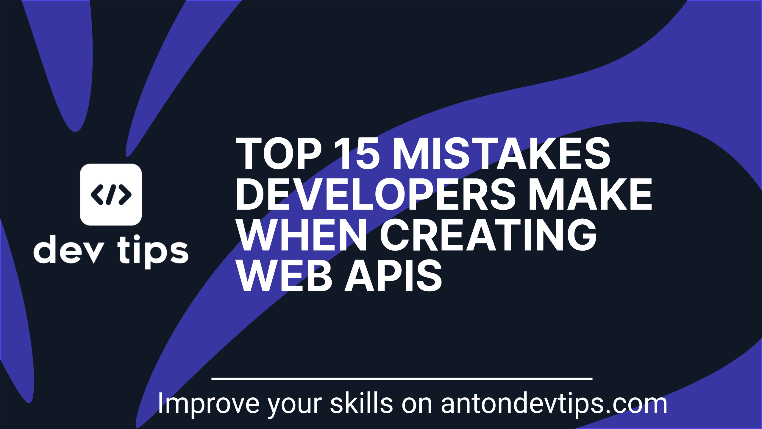 TOP 15 Mistakes Developers Make When Creating Web APIs