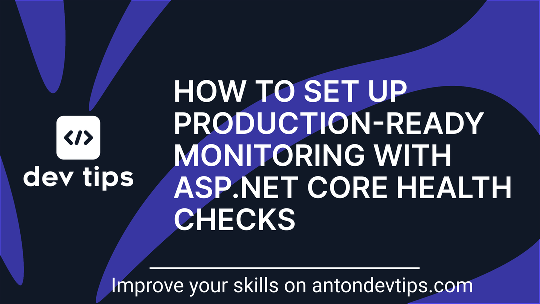 How to Set Up Production-Ready Monitoring With ASP.NET Core Health Checks