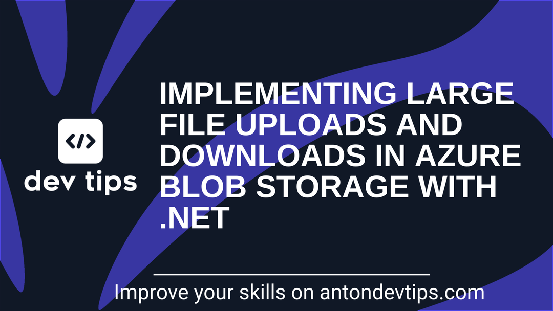 Implementing Large File Uploads and Downloads in Azure Blob Storage With .NET