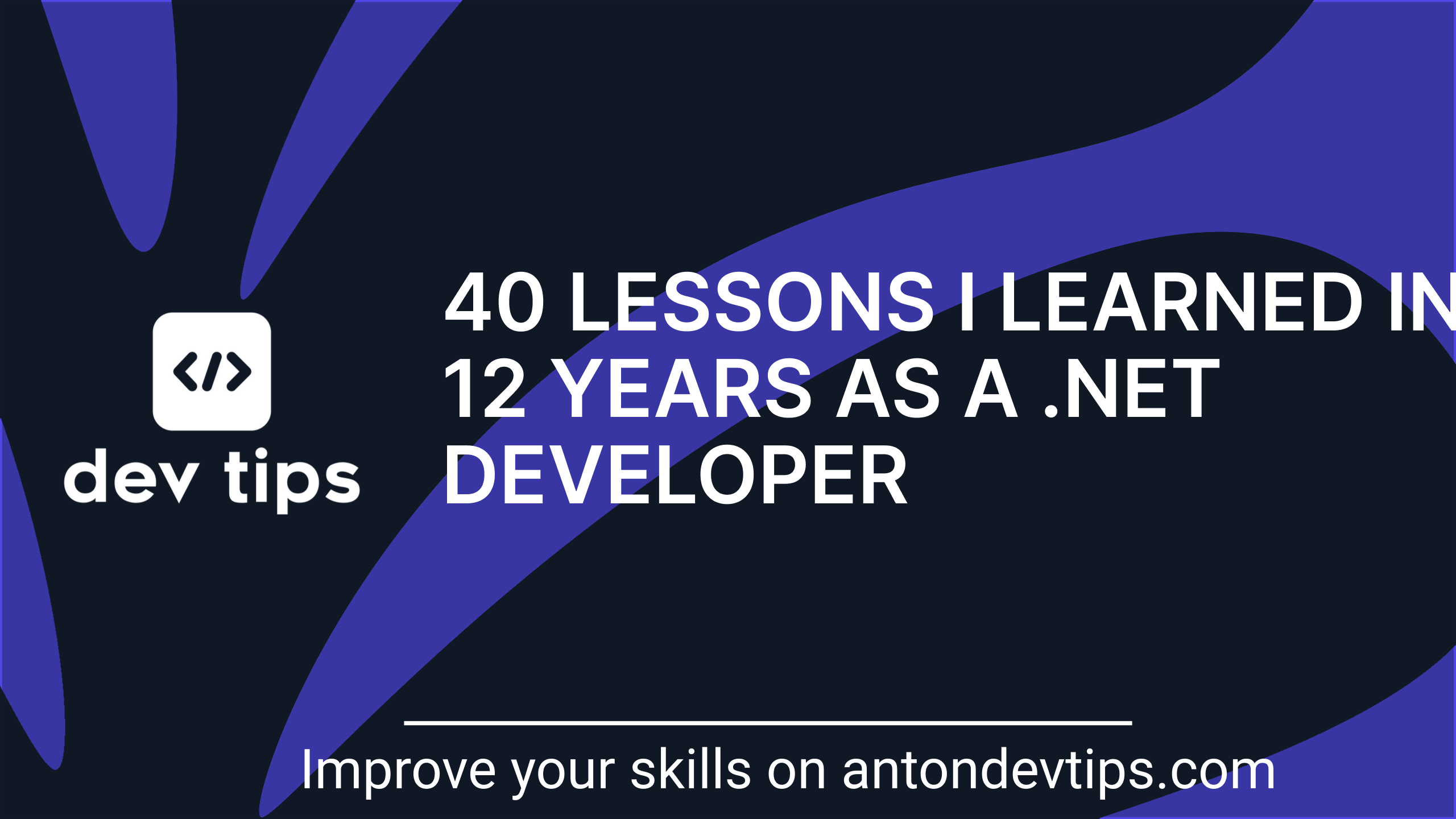 40 Lessons I Learned in 12 Years as a .NET Developer