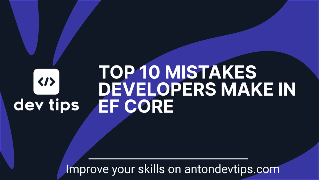 Top 10 Mistakes Developers Make in EF Core
