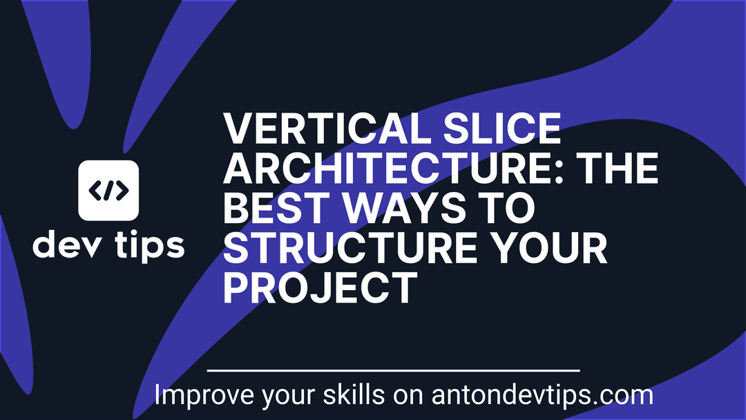 Vertical Slice Architecture: The Best Ways to Structure Your Project