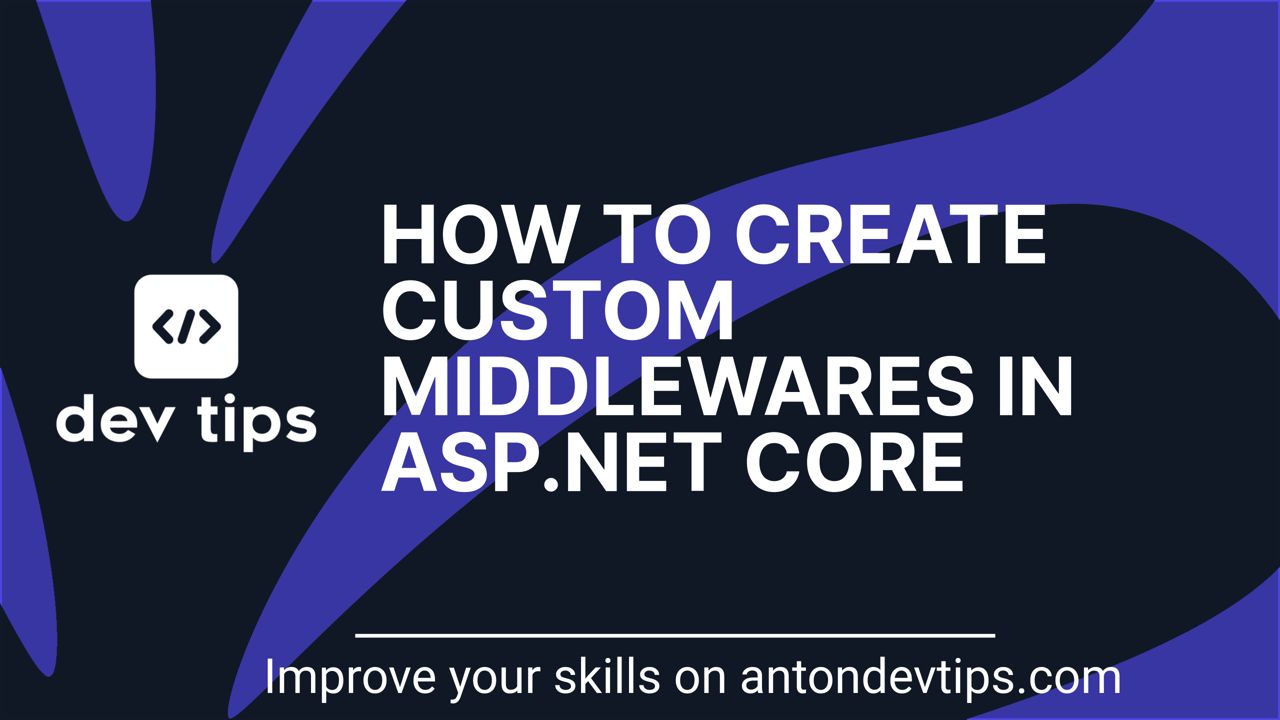 How To Create Custom Middlewares in ASP.NET Core