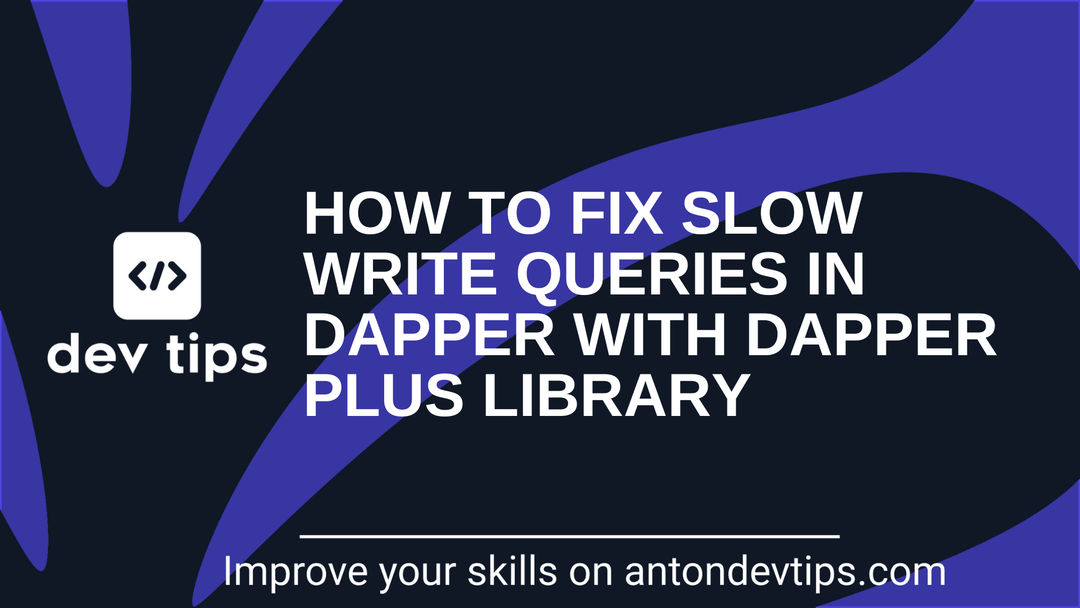 How To Fix Slow Write Queries in Dapper With Dapper Plus Library