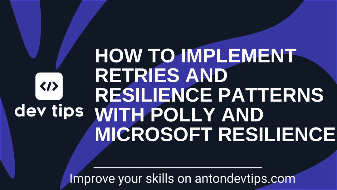 How To Implement Retries and Resilience Patterns With Polly and Microsoft Resilience