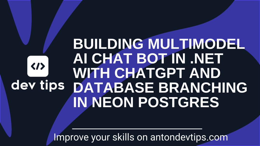 Building Multimodel AI Chat Bot in .NET with ChatGPT and Database Branching in Neon Postgres