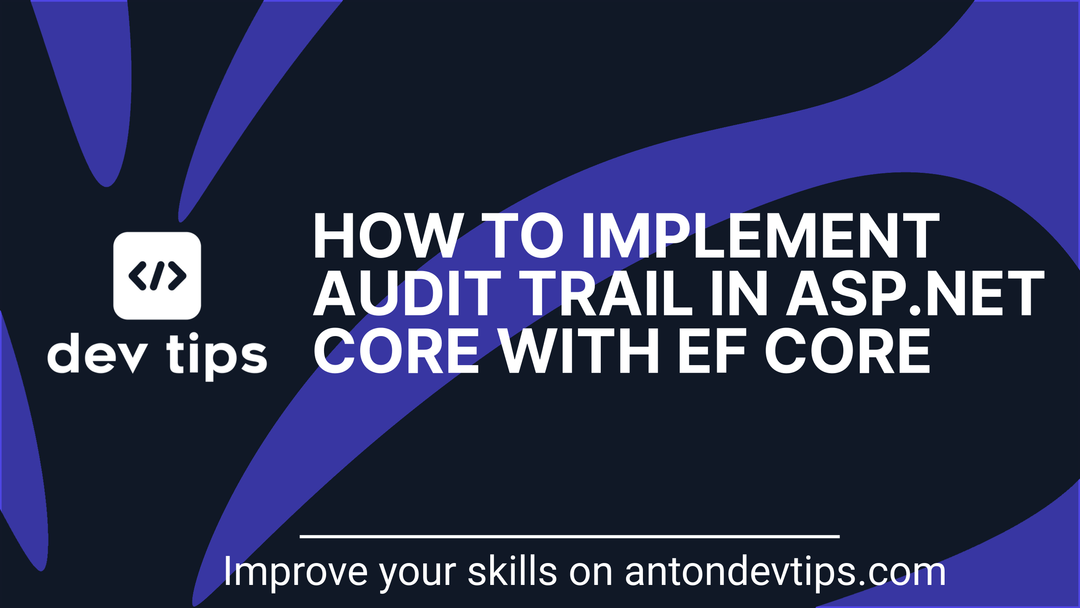 How to Implement Audit Trail in ASP.NET Core with EF Core