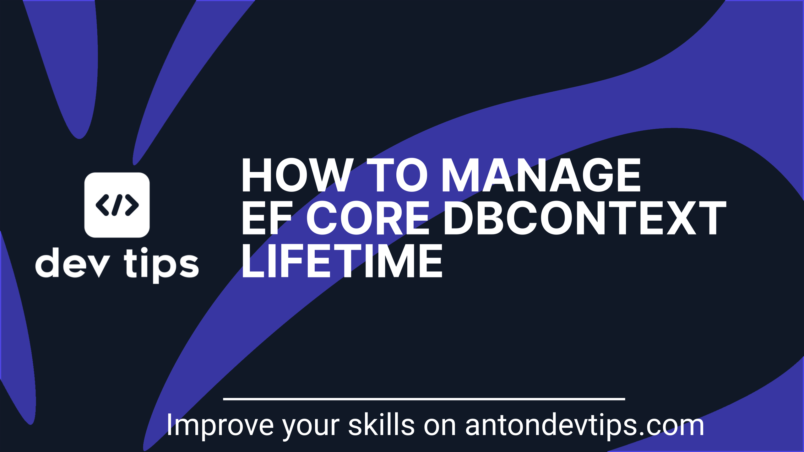 How To Manage EF Core DbContext Lifetime