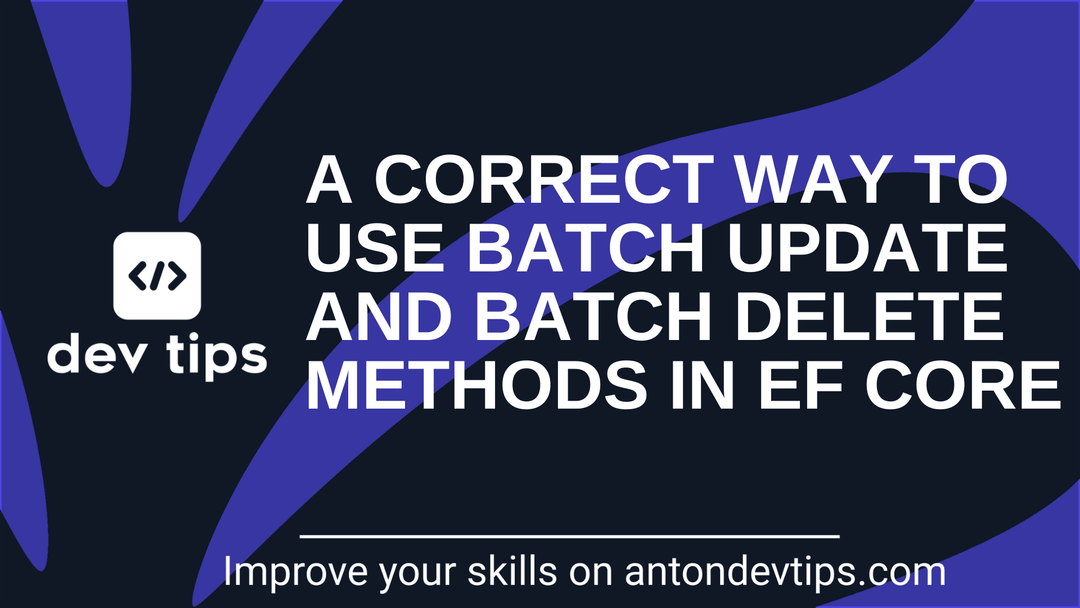Correct Way to Use BatchUpdate and BatchDelete Methods in EF Core