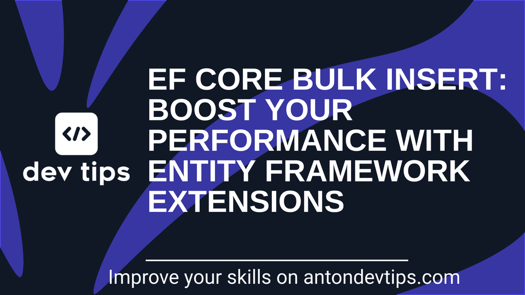 EF Core Bulk Insert: Boost Your Performance With Entity Framework Extensions