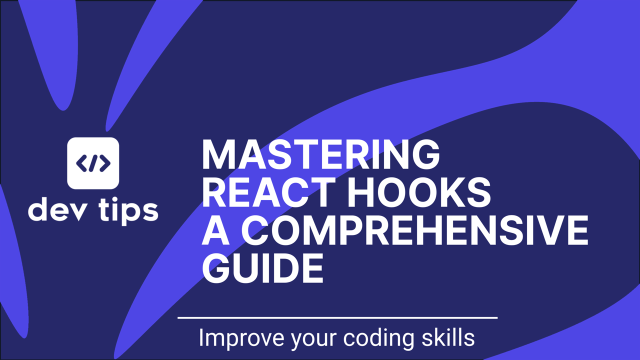 Mastering React Hooks: A Comprehensive Guide to Functional Components