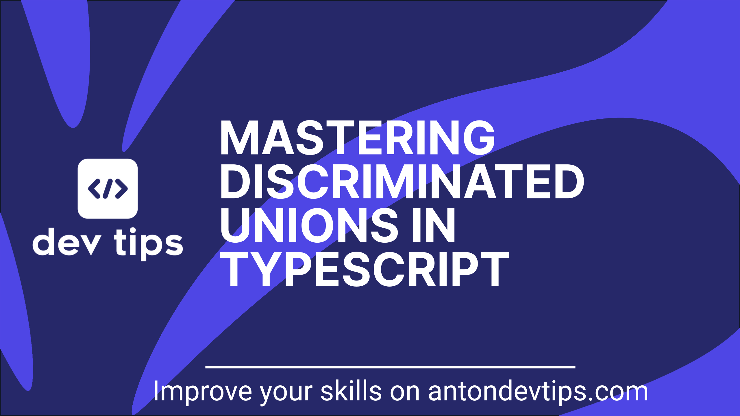 Mastering Discriminated Unions in TypeScript