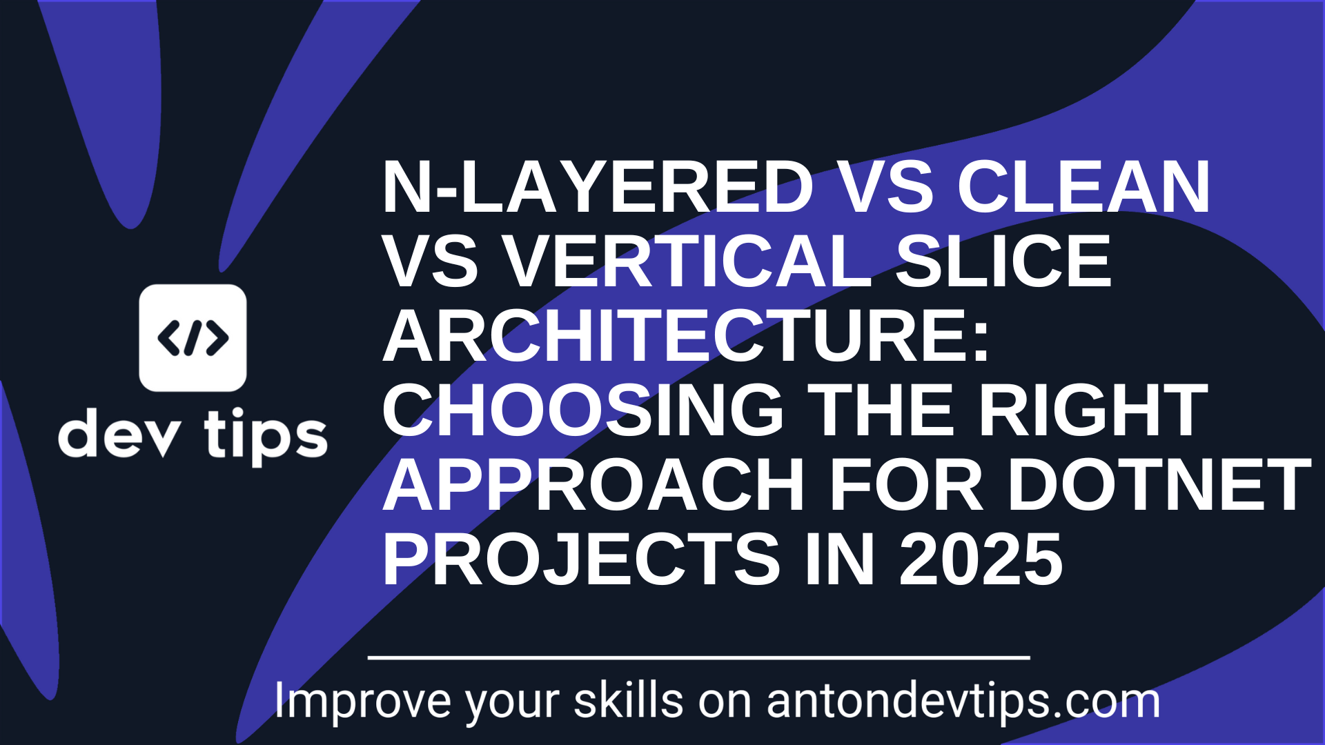 N-Layered vs Clean vs Vertical Slice Architecture: Choosing the Right Approach for .NET Projects in 2025